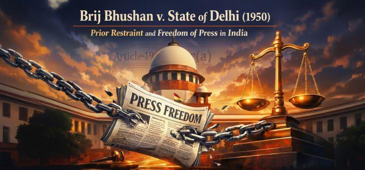 Brij Bhushan v. State of Delhi (1950): Prior Restraint and Freedom of the Press in India